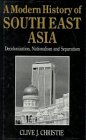 A Modern History of S.East Asia: Decolonization, Nationalism and Separatism
