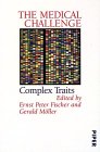 The Medical Challenge - Complex Traits - Herausgeber: Ernst P Fischer, Gerald Möller Mitwirkende: Peter St. George-Hyslop, Michael Hyden, Maren Scholz, Paul Zimmet, Caleb Finch, Leroy Hood, Helmut W Minne, Simon N Pimstone, Richard A McIndoe 