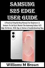 Review of Ebook Summary SAMSUNG S25 EDGE USER GUIDE: A Practical Step-By-Step Manual For Beginners & Seniors To Set Up & Master The Samsung Galaxy S25 Edge 5G Device. With Tips & Tricks & Troubleshooting Tips. 2026 Edition Premium Access Trending Title