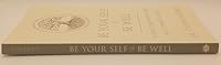 Be Your Self and Be Well: Connecting with Your Soul's Power to Heal 1634890655 Book Cover