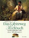 Das Spitzweg-Kochbuch. Köstlichkeiten aus dem Biedermeier