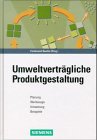 Umweltvertragliche Produktgestaltung - Planung, Werkzeuge, Umsetzung, Beispiele (German Edition)