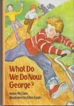 WHAT DO WE DO NOW GEORGE? 067174688X Book Cover