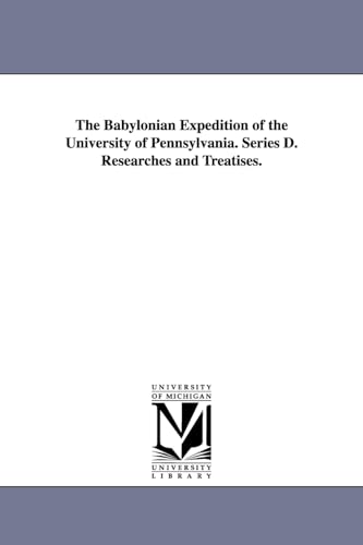 The Babylonian Expedition of the University of Pennsylvania. Series D. Researches and Treatises.