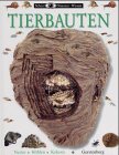 Tierbauten: Nester, Höhlen, Kokons Tierbauten: Nester, Höhlen, Kokons