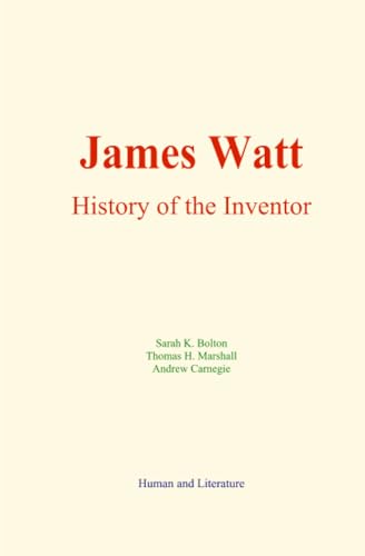James Watt : History of the Inventor