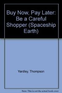 Paperback Buy Now, Pay Later!: Be a Careful Shopper (Spaceship Earth Series) Book