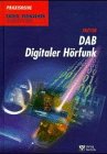 DAB - Digitaler Hörfunk (Praxisreihe Radio Fernsehen Elektronik)