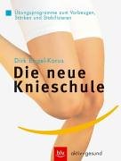 Die neue Knieschule: Übungsprogramme zum Vorbeugen, Stärken und Stabilisieren Die neue Knieschule: Übungsprogramme zum Vorbeugen, Stärken und Stabilisieren