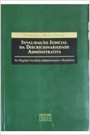 Capa de Invalidacao Judicial Da Discricionariedade Administrativa: No Regime Juridico-Administrativo Brasileiro (Portuguese Edition)