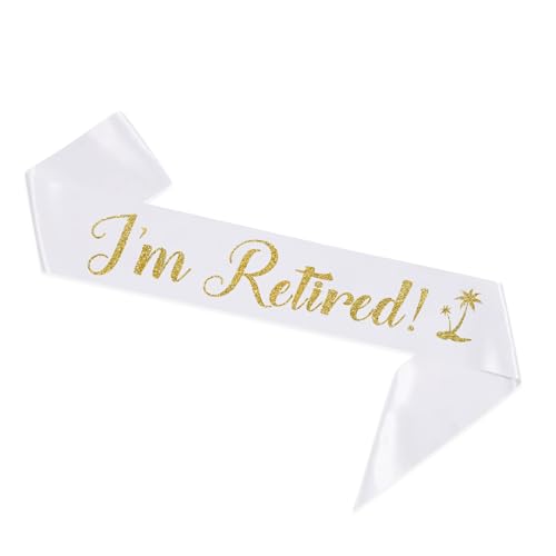 I'm Retired Sash, White Sash with Gold Glitter - Happy Retirement Farewell Party Decor - Retirement Gifts for Men and Women