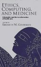 Ethics, Computing, and Medicine: Informatics and the Transformation of Health Care