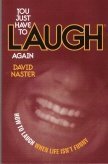 You just have to laugh again: How to laugh when life isn't funny 0966314522 Book Cover
