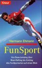  Fun Sport - Von Base-Jumping über River-Rafting bis Zorbing (Alle FunSportarten auf einen Blick)