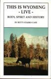This Is Wyoming   Live:  Body, Spirit And History 0970652305 Book Cover