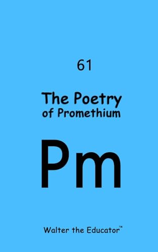 The Poetry of Promethium (Chemical Element Poetry Book Series) (English Edition)