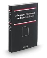 Mangrum & Benson on Utah Evidence, 2013-14 Ed. (Vol. 1 Utah Practice Series) 0314618546 Book Cover