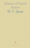 History of North Adams: Reminiscences, Town Records, Institutions, Industries, Citizens; Roster of Officers in the War of the Rebellion
