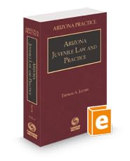 Paperback Arizona Juvenile Law and Practice, 2023-2024 ed. (Vol. 5, Arizona Practice Series) Book