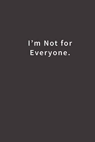I'm Not for Everyone.: Lined Notebook