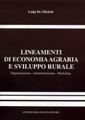 Lineamenti di economia agraria e sviluppo rurale. Organizzazione, amministrazione e marketing. Per gli Ist. tecnici