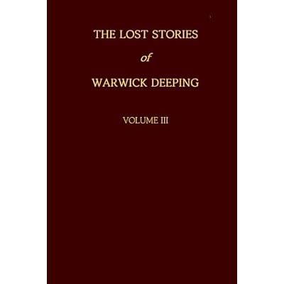 The Lost Stories of Warwick Deeping - Volume III