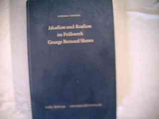 'Idealism' und 'Realism' im Frühwerk George Bernard Shaws. Die Bedeutung und Funktion der Begriffe in den politischen, ästhetischen und dramatischen Schriften