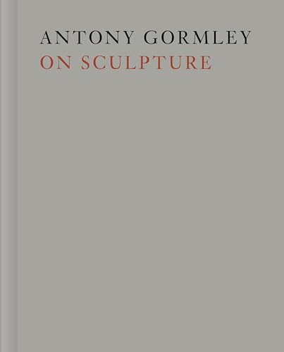 Antony Gormley on Sculpture
