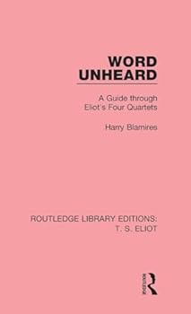 Hardcover Word Unheard: A Guide Through Eliot's Four Quartets Book