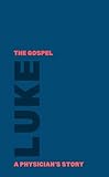 Luke: the Gospel: a physician's story (Try the Gospel)
