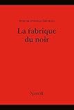 La fabrique du noir