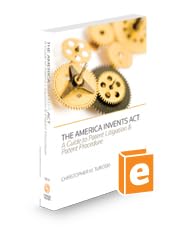 The America Invents Act: A Guide to Patent Litigation and Patent Procedure, 2023 ed.