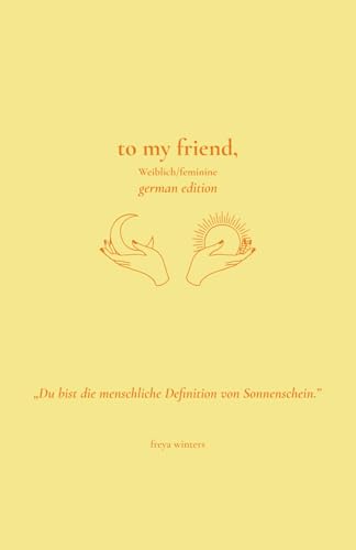 To My Friend,: Weiblich/Feminine German Edition