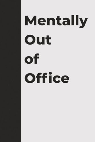 Image of Mentally Out of Office | Funny Notebook for Coworkers, Managers & Anyone Counting Down to Friday: The perfect sarcastic office gift for burnout survivors and weekend dreamers.