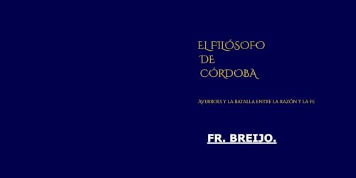 EL FILÓSOFO DE CÓRDOBA: Averroes y la batalla entre la razón y la fe (MEDICINA nº 37) (Spanish Edition)