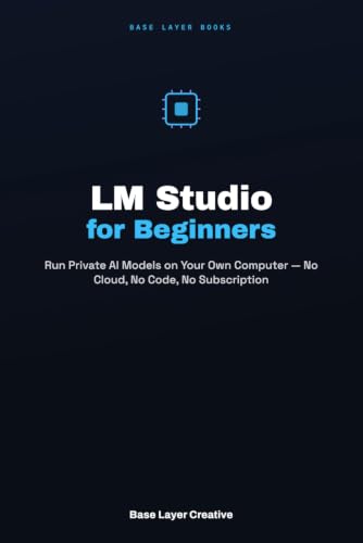 LM Studio for Beginners: Run Private AI Models on Your Own Computer — No Cloud, No Code, No Subscription