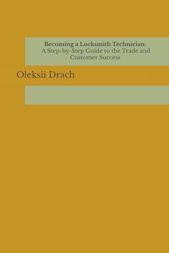 Becoming a Locksmith Technician: A Step-by-Step Guide to the Trad...