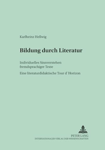 Bildung durch Literatur: Individuelles Sinnverstehen fremdsprachiger Texte- Eine literaturdidaktische 
