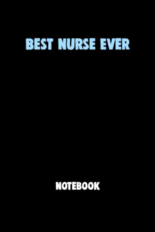 Best Nurse Ever Notebook University Graduation gift: Lined Notebook / Journal Gift, 120 Pages, 6x9, Soft Cover, Matte Finish