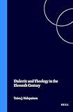 Dialectic and Theology in the Eleventh Century (Studien Und Texte Zur Geistesgeschichte Des Mittelalters)