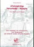 Altehrwürdige Naturköder-Rezepte. Auch heute noch fängig!: Eine Sammlung von erfolgreichen, fast vergessenen und vielleicht wieder aktuellen Rezepten