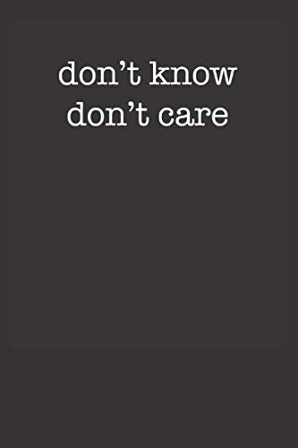 Don't Know Don't Care Funny Sarcastic Style 120 Page Notebook Lined Journal