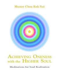 Achieving Oneness With The Higher Soul Master Choa Kok Sui Achieving Oneness With The Higher Soul Master Choa Kok Sui