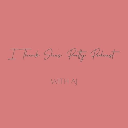 Page de couverture de I Think She’s Pretty Podcast