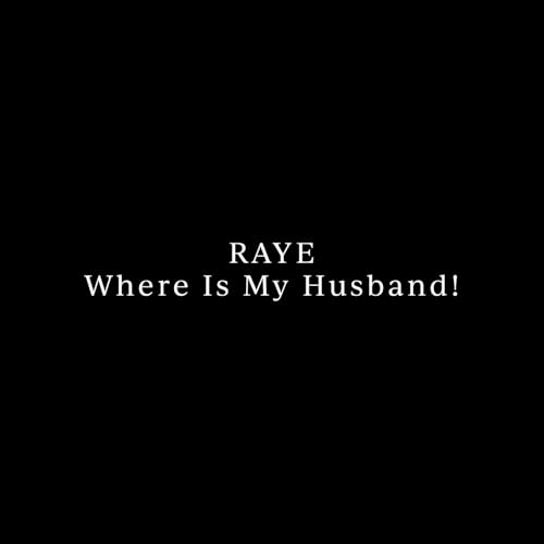 WHERE IS MY HUSBAND! / RAYE