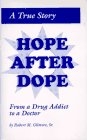 A True Story: Hope After Dope from a Drug Addict to a Doctor 0963046209 Book Cover