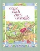 Hardcover Come Back Here Crocodile Book
