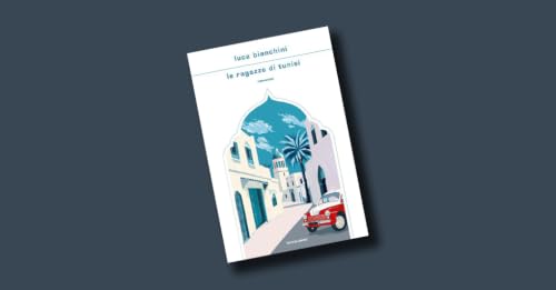 "Le ragazze di Tunisi" di Luca Bianchini (Mondadori)