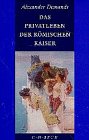 Das Privatleben der römischen Kaiser - Alexander Demandt