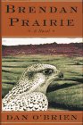 BRENDAN PRAIRIE: A NOVEL By Dan O'brien - Hardcover **Mint Condition**